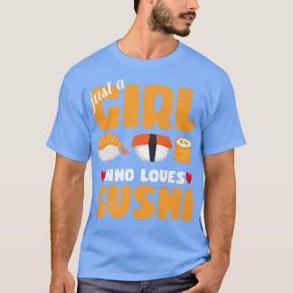 Just A Girl Who Loves Sushi Funny Asian Food Lover T-Shirt