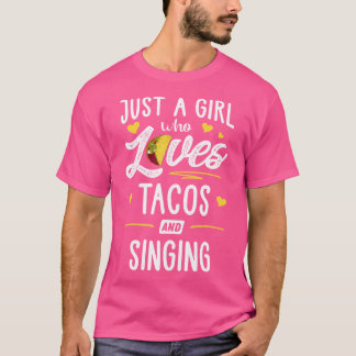 Just A Girl Who Loves Tacos And Singing Taco T-Shirt