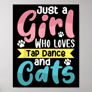Just A Girl Who Loves Tap Dance And Cats Dancing Poster