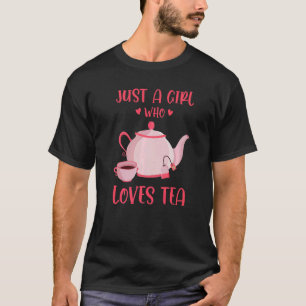 Just A Girl Who Loves Tea Tea Drinker Tea  Cup Of  T-Shirt