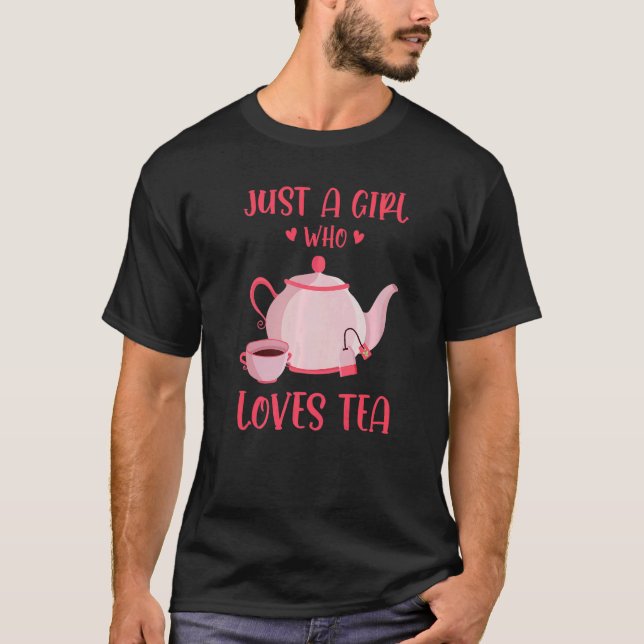 Just A Girl Who Loves Tea Tea Drinker Tea  Cup Of  T-Shirt (Front)