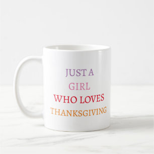 Just A Girl Who Loves Thanksgiving Coffee Mug