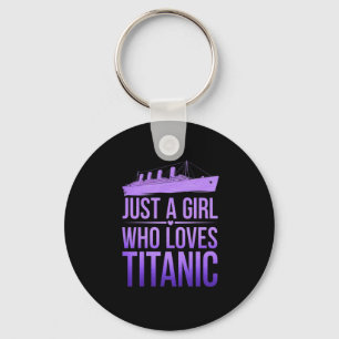 Just a Girl Who Loves Titanic: Perfect for Titanic Keychain