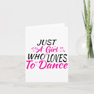 Just A Girl Who Loves To Dance Card
