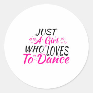 Just A Girl Who Loves To Dance  Classic Round Sticker