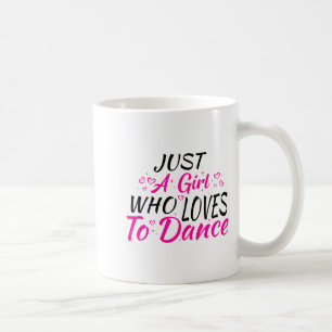 Just A Girl Who Loves To Dance  Coffee Mug