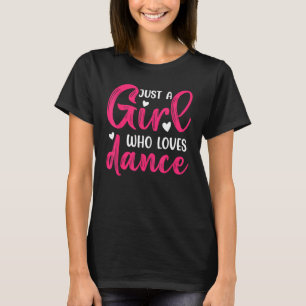 Just a Girl Who Loves to Dance  Dance  3 T-Shirt