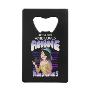 just a girl who loves video games and anime credit card bottle opener