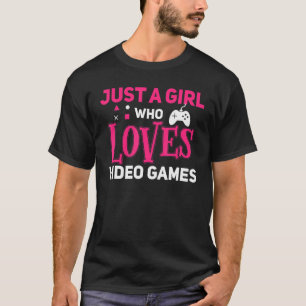 Just A Girl Who Loves Video Games Girl Gamer Quote T-Shirt