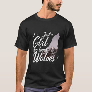 Just A Girl Who Loves Wolves - Wolf T-Shirt