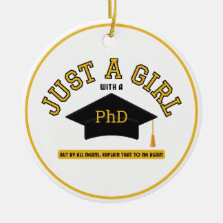 Just A Girl with a PhD Feminist Ceramic Ornament