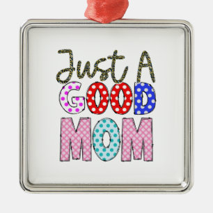 Just A Good Mom Metal Ornament