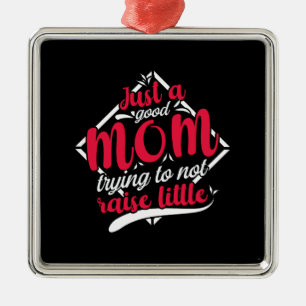Just A Good Mom Metal Ornament