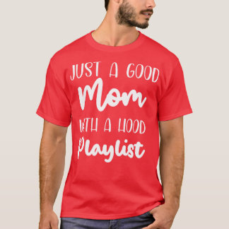 Just a good mom with a hood playlist Shirt best mo