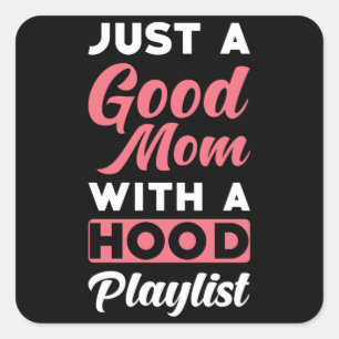 Just a good Mom with a Hood Playlist Square Sticker