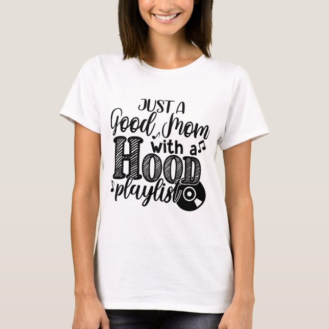 Just a Good Mom with a Hood Playlist T-Shirt (Front)