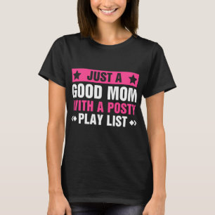 Just A Good Mom With A Posty Play List Funny  T-Shirt