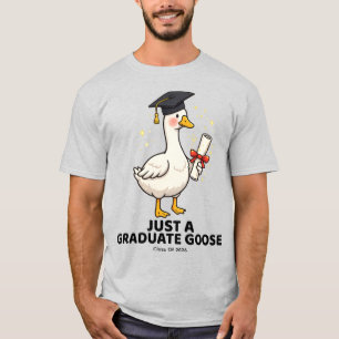 Just A Graduate Goose Class of 2026 Funny Grad T-Shirt