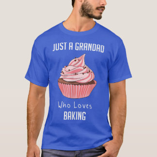 Just A Grandad Who Loves Baking T-Shirt