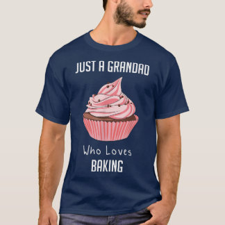 Just A Grandad Who Loves Baking T-Shirt