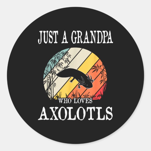 Just A Grandpa Who Loves Axolotls  Classic Round Sticker (Front)