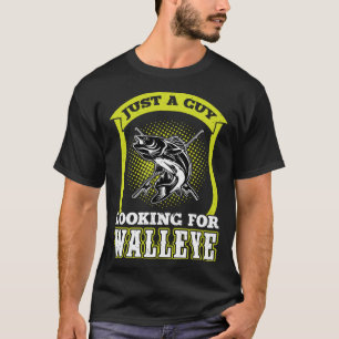 Just A Guy Looking For Walleye  Walleye Hunter T-Shirt