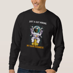Just A Guy Mining His Own Business Bitcoin Astrona Sweatshirt