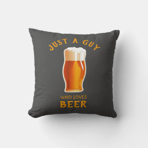 Just a Guy who loves Beer Throw Pillow