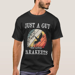 Just A Guy Who Loves Parakeets T-Shirt