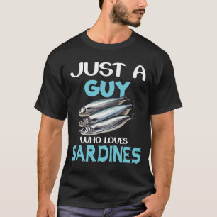 Just A Guy Who Loves Sardines T-Shirt