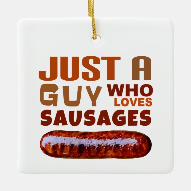 Just a guy who loves Sausages Ceramic Ornament (Front)