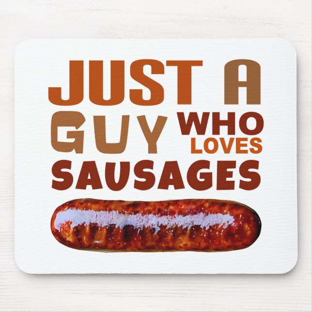 Just a guy who loves Sausages Mouse Pad (Front)