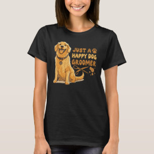 Just A Happy Dog Groomer Golden Retriever Vet Pet  T-Shirt