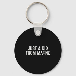 Just A Kid From Maine Simple Quote Root Keychain