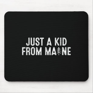 Just A Kid From Maine Simple Quote Root Mouse Pad