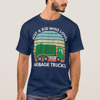 Just A Kid Who Loves Garbage Trucks Garbage Truck T-Shirt