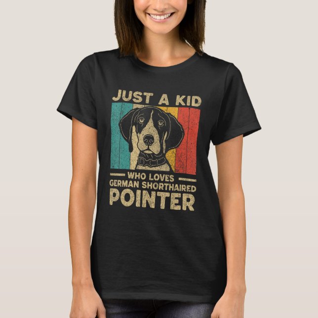 Just A Kid Who Loves German Shorthaired Pointer fo T-Shirt (Front)