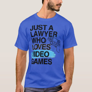 Just A Lawyer Who Loves Video Games Lover Job Prid T-Shirt