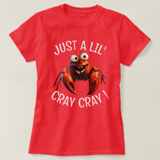 Just a lil' Cray Cray T-Shirt