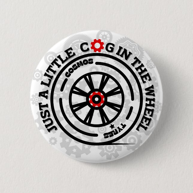 Just a Little Cog in the Wheel 2 Inch Round Button (Front)