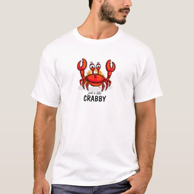 Just a little Crabby T-Shirt (Front)