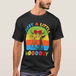 Just A Little Moody Cow Moo Lover Farmer T-Shirt