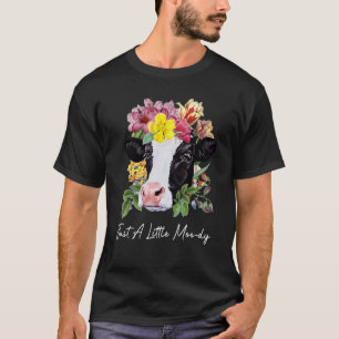 Just A Little Moody Cute Dairy Cows World Farm T-Shirt