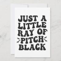Just a LIttle Ray Of Pitch Black Funny Groovy Gift