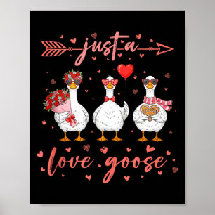Just A Love Goose Funny Valentine Cute Goose For W Poster