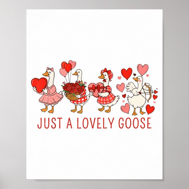 Just A Lovely Goose Valentines Day Cute Heart Goos Poster (Front)