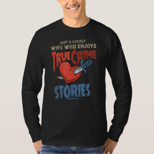Just A Lovely Wife Who Enjoys True Crime Stories T-Shirt