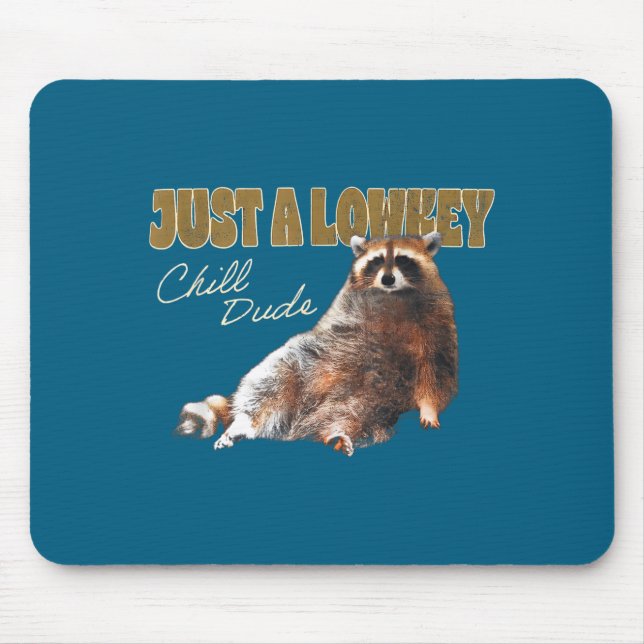 Just A Lowkey Chill Dude Cute Raccoon Funny Meme  Mouse Pad (Front)