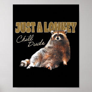 Just A Lowkey Chill Dude Cute Raccoon Funny Meme  Poster
