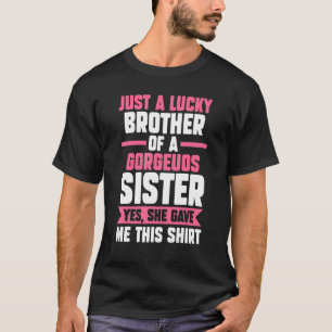 just a lucky brother of a sister yes brother siste T-Shirt